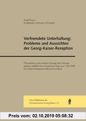 Gebr. - Verfremdete Unterhaltung: Probleme und Aussichten der Georg-Kaiser-Rezeption