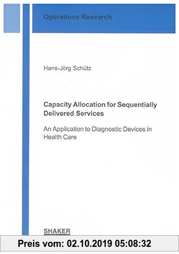 Gebr. - Capacity Allocation for Sequentially Delivered Services: An Application to Diagnostic Devices in Health Care (Operations Research)