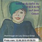 Gebr. - Sollst je du sollst du Schwänin auf dem Ozean: Hommage an Lou Straus-Ernst