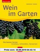 Gebr. - Wein im Garten. Die besten Sorten. Erziehen, Schneiden, Verwerten