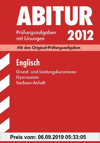Gebr. - Abitur-Prüfungsaufgaben Gymnasium Sachsen-Anhalt; Englisch Grund- und Leistungskursniveau 2012; Mit den Originalprüfungsaufgaben Jahrgänge 200