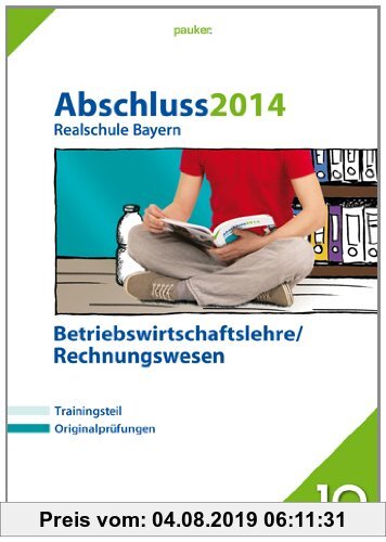 Gebr. - Abschluss 2014 Realschule Bayern Betriebswirtschaftslehre/Rechnungswesen: Prüfungsaufgaben, 5 Aufgabensätze + großer Trainingsteil