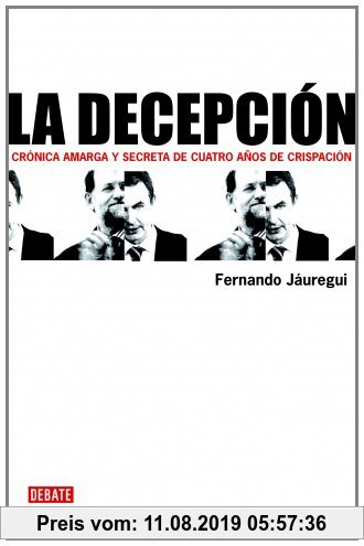 Gebr. - La decepción : crónica amarga y secreta de cuatro años de crispación (DEBATE, Band 18036)