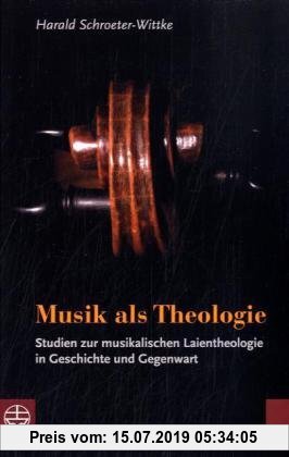 Gebr. - Musik als Theologie: Studien zur musikalischen Laientheologie in Geschichte und Gegenwart