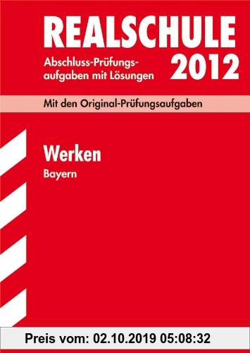 Gebr. - Abschluss-Prüfungsaufgaben Realschule Bayern. Mit Lösungen: Abschluss-Prüfungsaufgaben Realschule Bayern; Werken 2012; Mit den ... 2005 - 2011