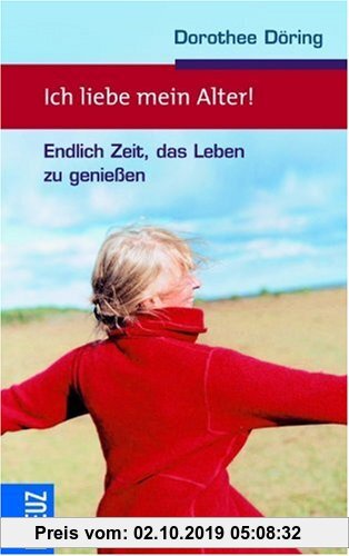Gebr. - Ich liebe mein Alter!: Endlich Zeit, das Leben zu genießen