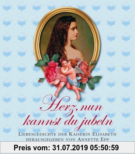 Gebr. - Herz, nun kannst du jubeln. Liebesgedichte der Kaiserin Elisabeth
