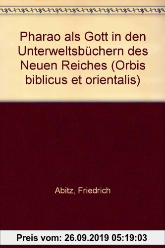 Gebr. - Pharao als Gott in den Unterweltsbüchern des Neuen Reiches (Orbis Biblicus et Orientalis, Band 146)