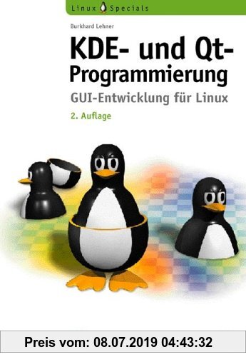 Gebr. - KDE- und Qt-Programmierung, 2., aktualisierte Auflage . GUI-Entwicklung für Linux (Open Source Library)