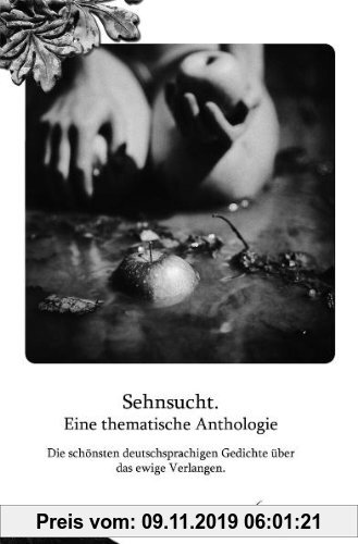 Gebr. - Sehnsucht. Eine thematische Anthologie: Die schönsten deutschsprachigen Gedichte über das ewige Verlangen