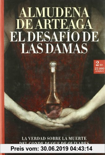 Gebr. - El desafío de las damas : la verdad sobre la muerte del Conde Duque de Olivares (Novela Historica (m.Roca))