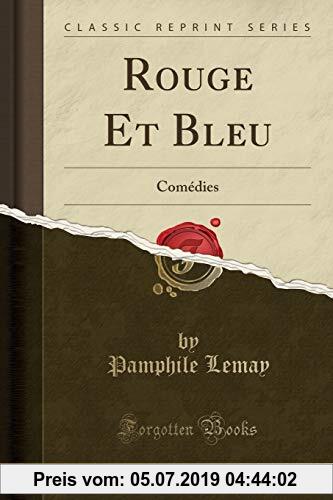 Gebr. - Rouge Et Bleu: Comédies (Classic Reprint)