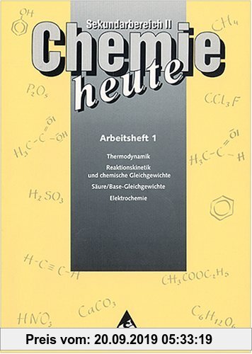 Gebr. - Chemie heute - Sekundarstufe II - Neubearbeitung: Chemie heute SII. Arbeitsheft 1: Thermodynamik, Reaktionskinetik, chemische Gleichgewichte,