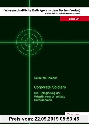 Gebr. - Corporate Soldiers: Die Delegierung der Kriegführung an private Unternehmen (Wissenschaftliche Beiträge aus dem Tectum-Verlag)