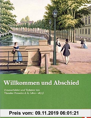 Gebr. - Willkommen und Abschied: Zimmerbilder und Veduten von Theodor Presuhn d.Ä. (1810-1877) (Kataloge des Landesmuseums für Kunst und Kulturgeschic