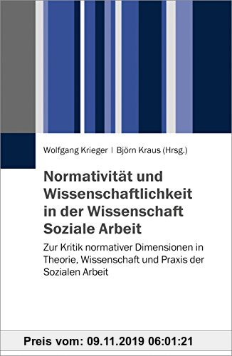 Gebr. - Normativität und Wissenschaftlichkeit in der Wissenschaft Soziale Arbeit: Zur Kritik normativer Dimensionen in Theorie, Wissenschaft und Praxi