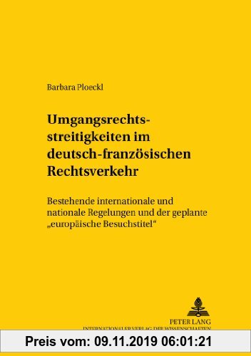 Gebr. - Umgangsrechtsstreitigkeiten im deutsch-französischen Rechtsverkehr: Bestehende internationale und nationale Regelungen und der geplante europä