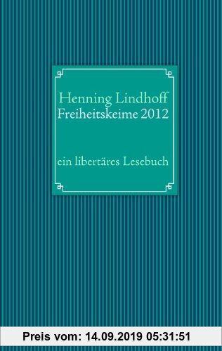 Gebr. - Freiheitskeime 2012: ein libertäres Lesebuch