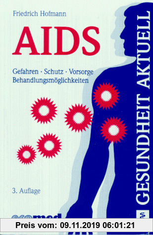 AIDS: Gefahren - Schutz - Vorsorge - Behandlungsmöglichkeiten (Gesundheit aktuell)