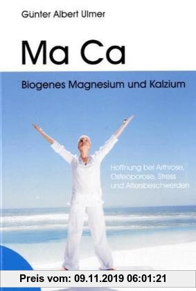 Gebr. - Ma Ca Biogenes Magnesium und Kalzium: Hoffnung bei Arthrose, Osteoporose, Stress und Altersbeschwerden