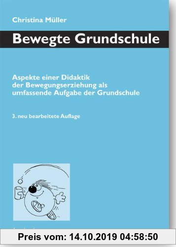 Gebr. - Bewegte Grundschule: Aspekte einer Didaktik der Bewegungserziehung als umfassende Aufgabe der Grundschule
