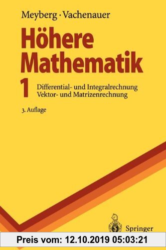 Höhere Mathematik 1: Differential- und Integralrechung Vektor- und Matrizenrechung (Springer-Lehrbuch, Band 1)