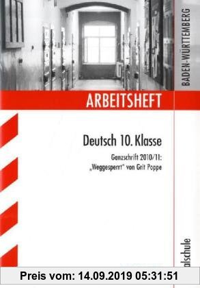 Gebr. - Arbeitshefte Baden-Württemberg / Arbeitsheft Deutsch 10. Klasse: Ganzschrift 2010/11: Weggesperrt von Grit Poppe. Realschule.