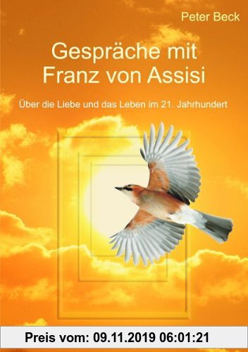 Gebr. - Gespräche mit Franz von Assisi: Über die Liebe und das Leben im 21. Jahrhundert