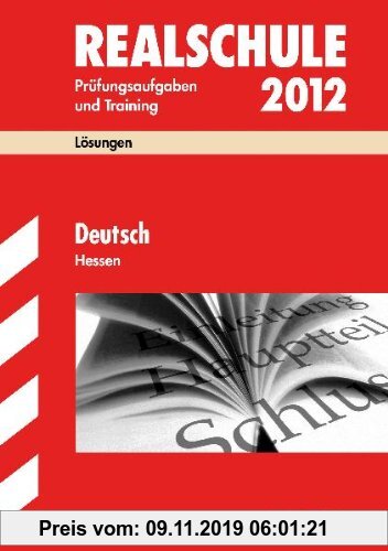 Gebr. - Abschluss-Prüfungsaufgaben Realschule Hessen; Lösungen Deutsch 2012: Abschluss-Prüfungsaufgaben und Traninig 2006 - 2011