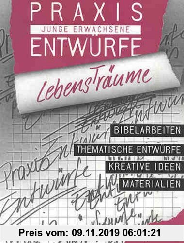 Gebr. - LebensTräume: Bibelarbeiten - Thematische Entwürfe - Kreative Ideen