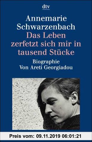 Gebr. - Das Leben zerfetzt sich mir in tausend Stücke. Annemarie Schwarzenbach.