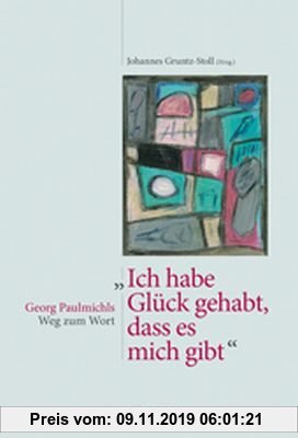 Gebr. - Ich habe Glück gehabt, dass es mich gibt. Georg Paulmichls Weg zum Wort