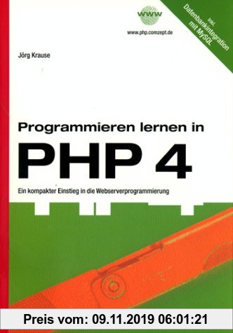 Programmieren lernen in PHP 4: Ein kompakter Einstieg in die Webserverprogrammierung