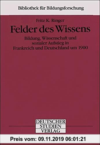 Gebr. - Felder des Wissens: Bildung, Wissenschaft und sozialer Aufstieg in Frankreich und Deutschland um 1900 (Bibliothek für Bildungsforschung)