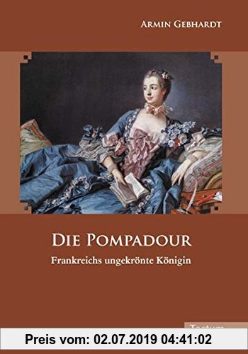 Gebr. - Die Pompadour: Frankreichs ungekrönte Königin