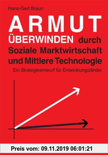 Gebr. - Armut überwinden durch Soziale Marktwirtschaft und Mittlere Technologie: Ein Strategieentwurf für Entwicklungsländer