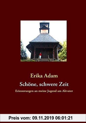 Gebr. - Schöne, schwere Zeit: Erinnerungen an meine Jugend am Altvater