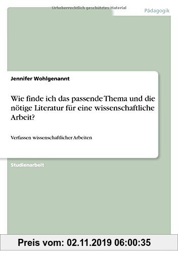 Gebr. - Wie finde ich das passende Thema und die nötige Literatur für eine wissenschaftliche Arbeit?: Verfassen wissenschaftlicher Arbeiten