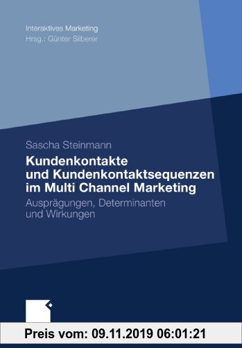 Gebr. - Kundenkontakte und Kundenkontaktsequenzen im Multi Channel Marketing: Ausprägungen, Determinanten und Wirkungen (Interaktives Marketing) (Germ