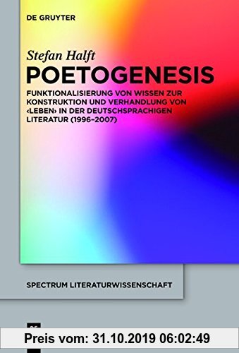 Gebr. - Poetogenesis: Funktionalisierung von Wissen zur Konstruktion und Verhandlung von 'Leben' in der deutschsprachigen Literatur (1996-2007) (spect