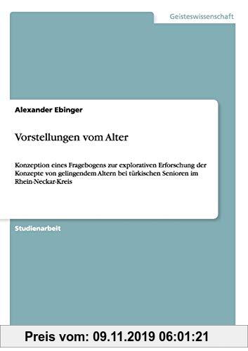Gebr. - Vorstellungen vom Alter: Konzeption eines Fragebogens zur explorativen Erforschung der Konzepte von gelingendem Altern bei türkischen Senioren