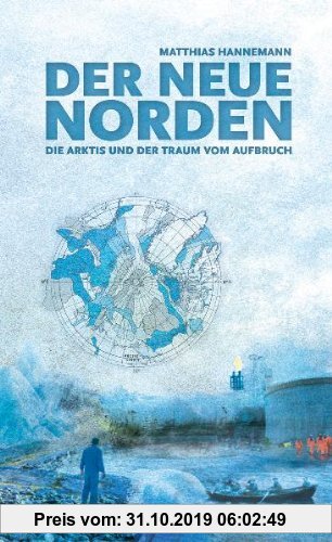 Gebr. - Der neue Norden: Die Arktis und der Traum vom Aufbruch