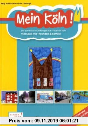 Gebr. - Mein Köln!: Die 100 besten Kindertipps für Freizeit in Köln / Viel Spaß mit Freunden und Familie