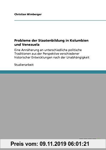 Gebr. - Probleme der Staatenbildung in Kolumbien und Venezuela: Eine Annäherung an unterschiedliche politische Traditionen aus der Perspektive verschi
