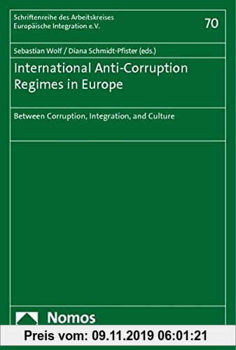 Gebr. - International Anti-Corruption Regimes in Europe: Between Corruption, Integration, and Culture (Schriftenreihe des Arbeitskreises Europäische I