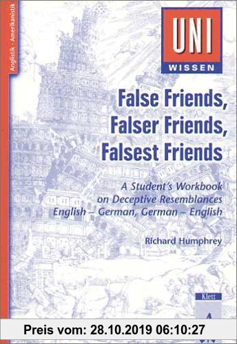 Gebr. - Uni-Wissen Anglistik /Amerikanistik: False Friends, Falser Friends, Falsest Friends: A Student's Workbook on Deceptive Resemblances. English -