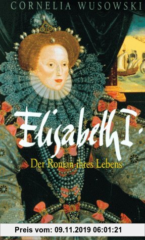 Gebr. - Elisabeth I. Der Roman ihres Lebens