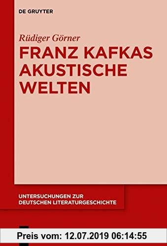 Franz Kafkas akustische Welten Rüdiger Görner Author