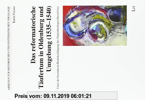 Gebr. - Das reformatorische Täufertum in Oldenburg und Umgebung (1535-1540): Unter der besonderen Berücksichtigung des Täufertheologen David Joris