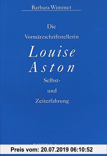 Gebr. - Die Vormärzschriftstellerin Louise Aston: Selbst- und Zeiterfahrung (Europäische Hochschulschriften / European University Studies / Publicatio